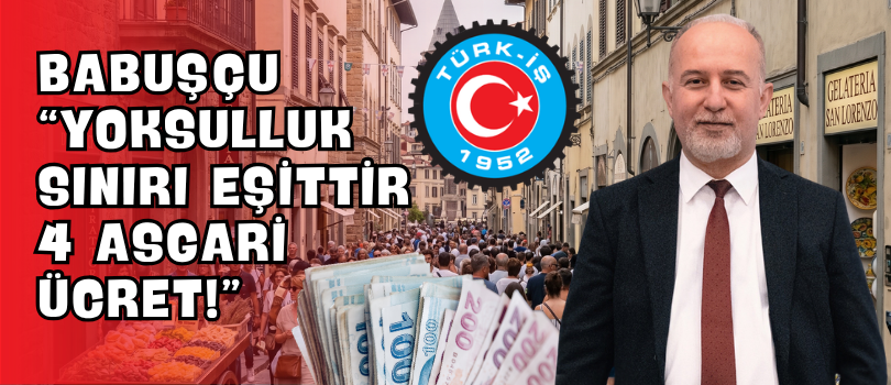 Babuşçu “Yoksulluk Sınırı Eşittir 4 Asgari Ücret!”