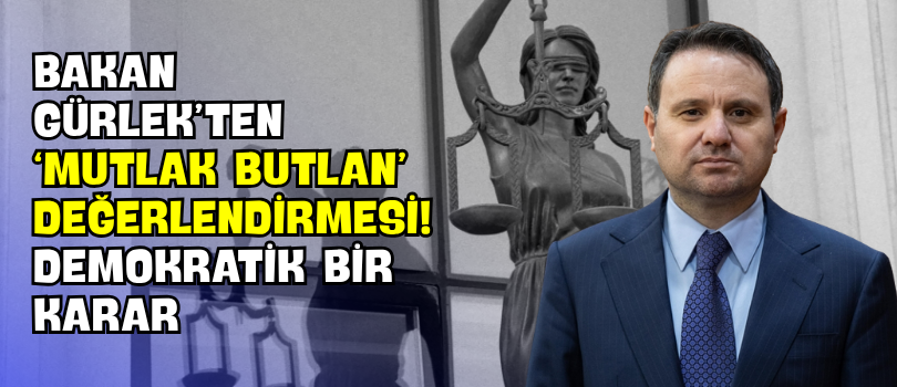 Bakan Gürlek’ten ‘Mutlak Butlan’ Değerlendirmesi! “Demokratik Bir Karar”