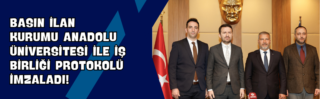Basın İlan Kurumu Anadolu Üniversitesi ile İş Birliği Protokolü İmzaladı!