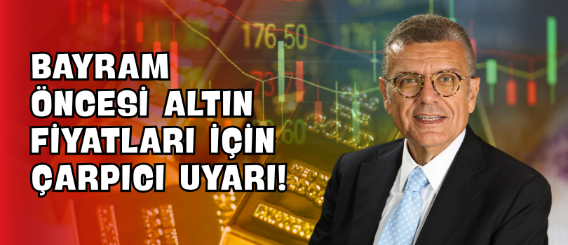 Bayram Öncesi Altın Fiyatları İçin Çarpıcı Uyarı!