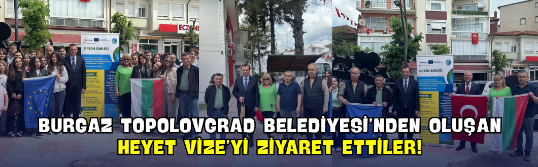 Burgaz Topolovgrad Belediyesi’nden Oluşan Heyet Vize’yi Ziyaret Ettiler!