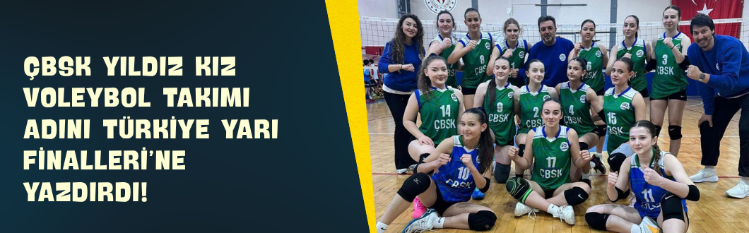 ÇBSK Yıldız Kız Voleybol Takımı Adını Türkiye Yarı Finalleri’ne Yazdırdı!