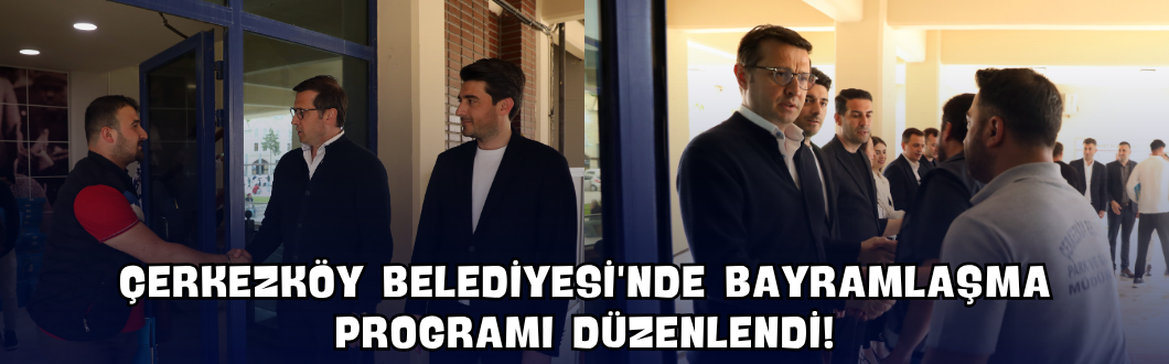 Çerkezköy Belediyesi’nde Bayramlaşma Programı Düzenlendi!
