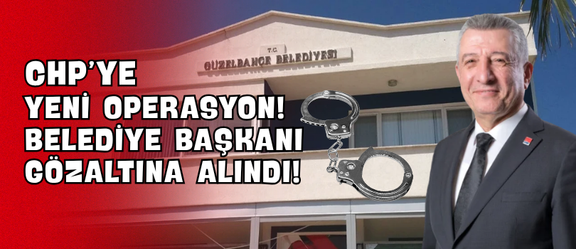 CHP’ye Yeni Operasyon! Belediye Başkanı Gözaltına Alındı!
