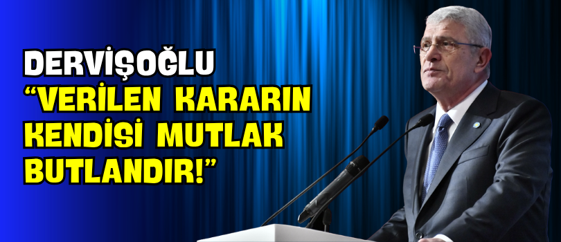 Dervişoğlu “Verilen Kararın Kendisi Mutlak Butlandır!”