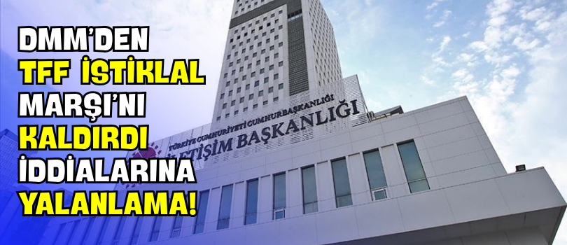 DMM’den “TFF İstiklal Marşı’nı Kaldırdı” İddialarına Yalanlama!