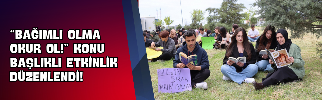 “Bağımlı Olma Okur Ol!” Konu Başlıklı Etkinlik Düzenlendi!