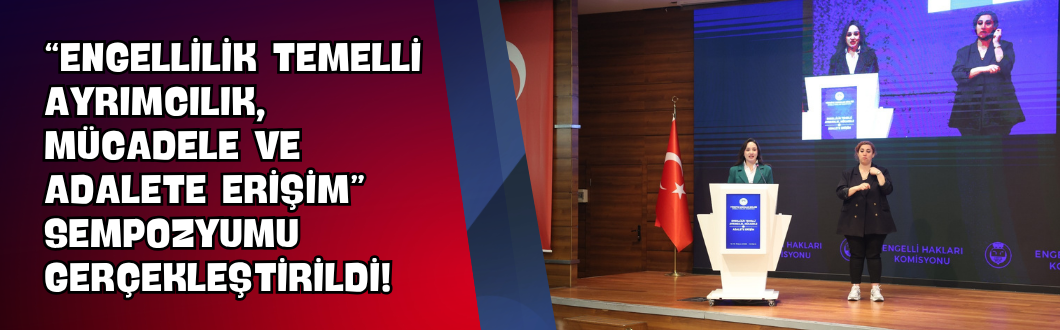 “Engellilik Temelli Ayrımcılık, Mücadele ve Adalete Erişim” Sempozyumu Gerçekleştirildi!