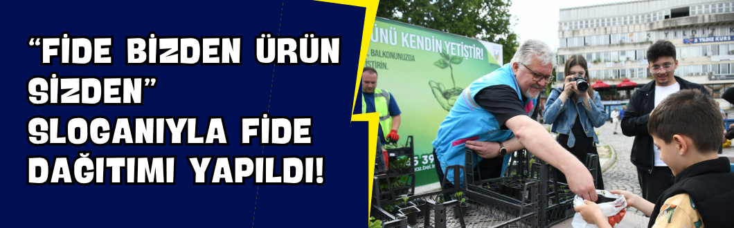 “Fide Bizden Ürün Sizden” Sloganıyla Fide Dağıtımı Yapıldı!