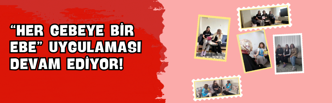 “Her Gebeye Bir Ebe” Uygulaması Devam Ediyor!