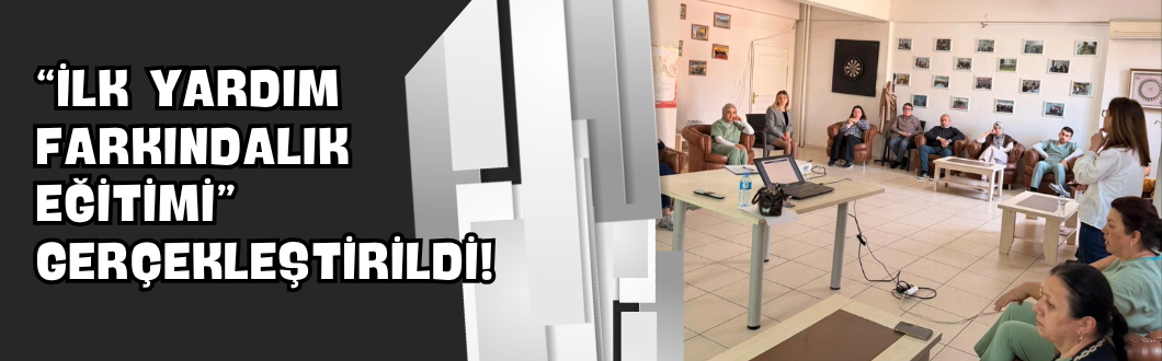 “İlk Yardım Farkındalık Eğitimi” Gerçekleştirildi!