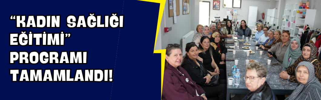 “Kadın Sağlığı Eğitimi” Programı Tamamlandı!