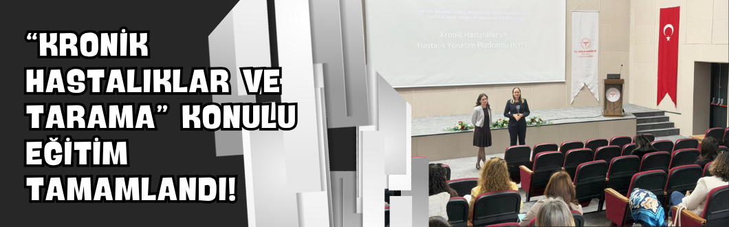 “Kronik Hastalıklar ve Tarama” Konulu Eğitim Tamamlandı!