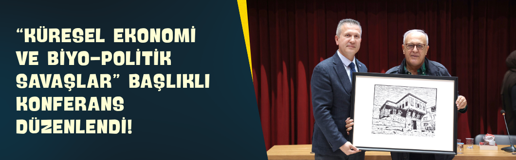 “Küresel Ekonomi ve Biyo-Politik Savaşlar” Başlıklı Konferans Düzenlendi!