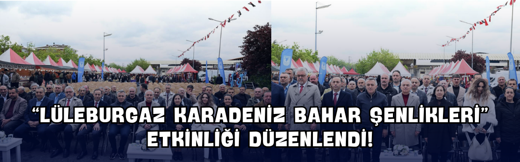 “Lüleburgaz Karadeniz Bahar Şenlikleri” Etkinliği Düzenlendi!