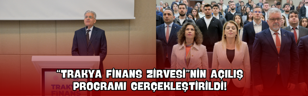 “Trakya Finans Zirvesi”nin Açılış Programı Gerçekleştirildi!