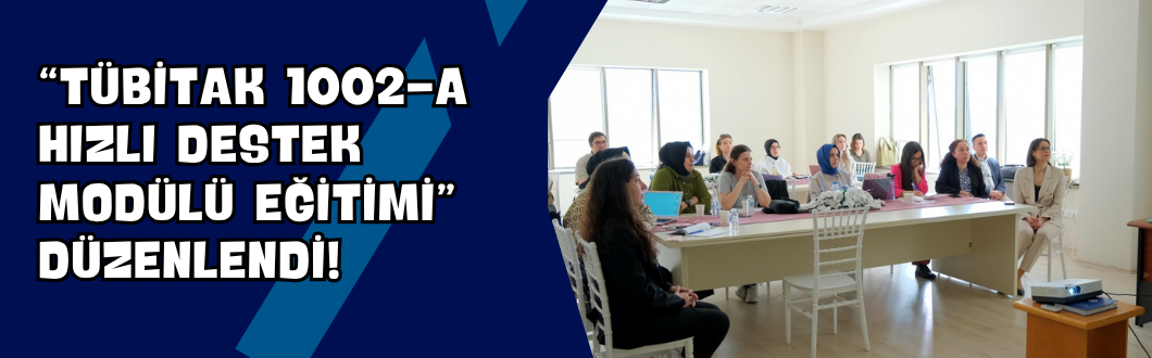 “TÜBİTAK 1002-A Hızlı Destek Modülü Eğitimi” Düzenlendi!