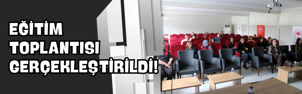Eğitim Toplantısı Gerçekleştirildi!