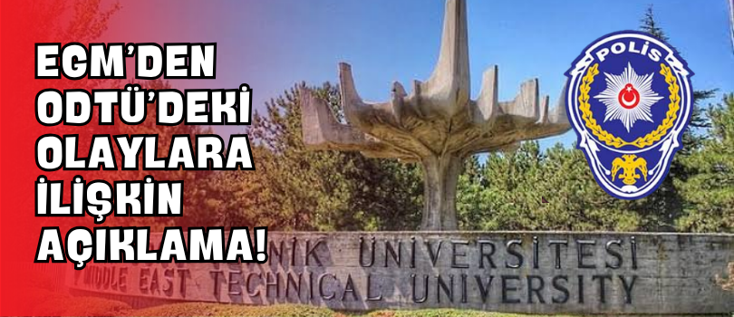 EGM’den ODTÜ’deki Olaylara İlişkin Açıklama!