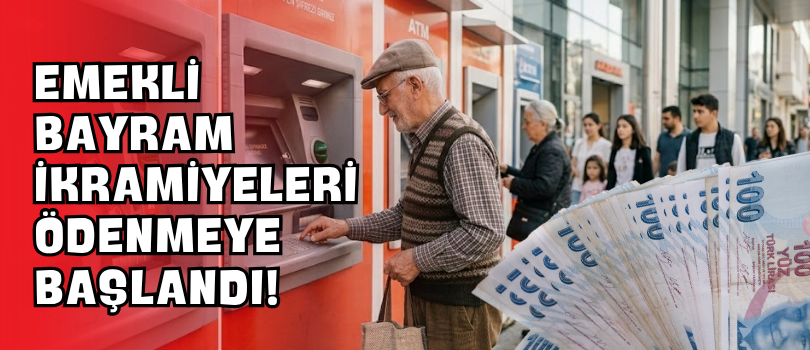Emekli Bayram İkramiyeleri Ödenmeye Başlandı!