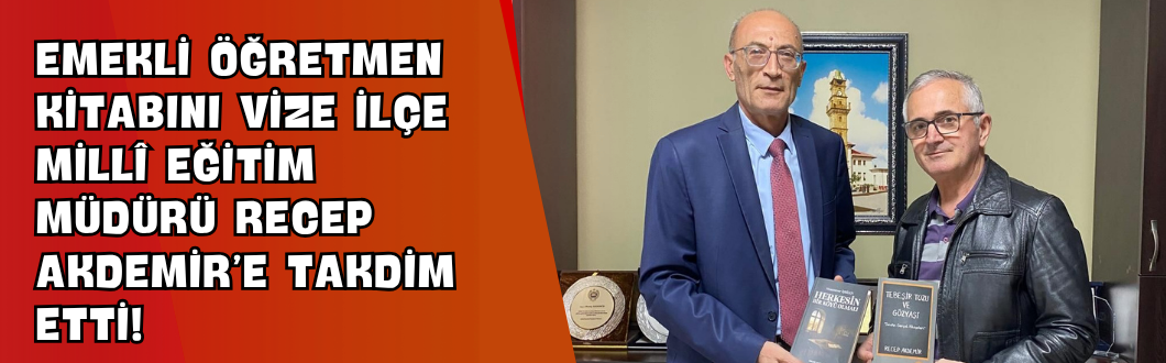 Emekli Öğretmen Kitabını Vize İlçe Millî Eğitim Müdürü Recep Akdemir’e Takdim Etti!