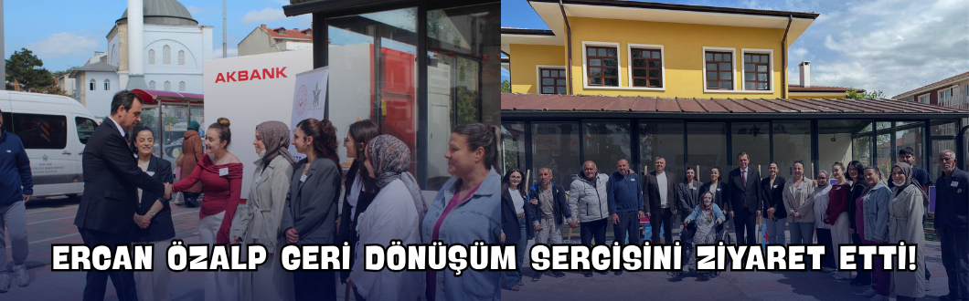 Ercan Özalp Geri Dönüşüm Sergisini Ziyaret Etti!