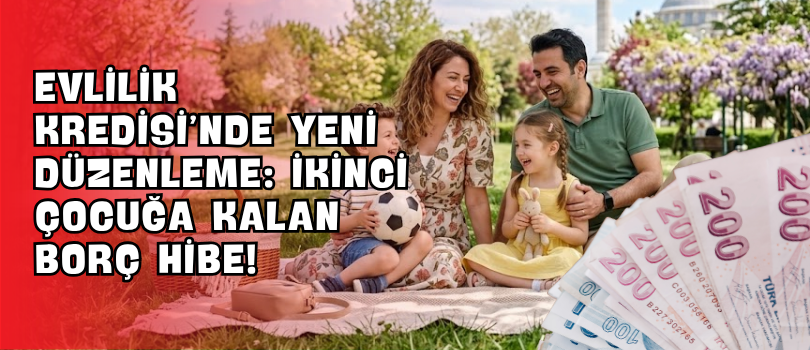 Evlilik Kredisi’nde Yeni Düzenleme: İkinci Çocuğa Kalan Borç Hibe!