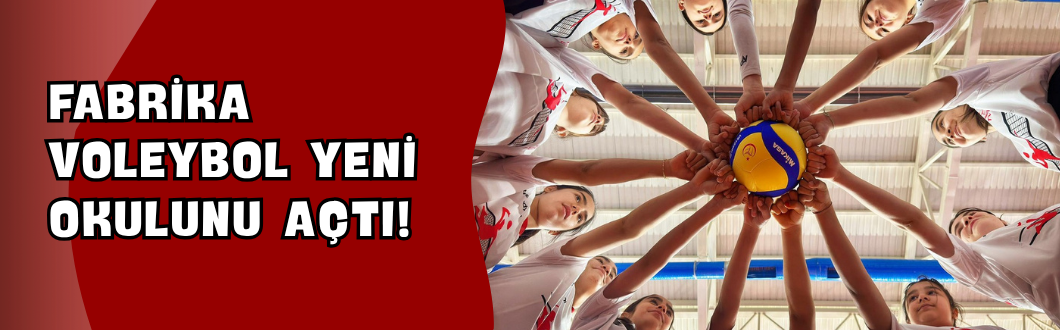 Fabrika Voleybol Yeni Okulunu Açtı!