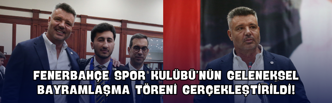 Fenerbahçe Spor Kulübü’nün Geleneksel Bayramlaşma Töreni Gerçekleştirildi!
