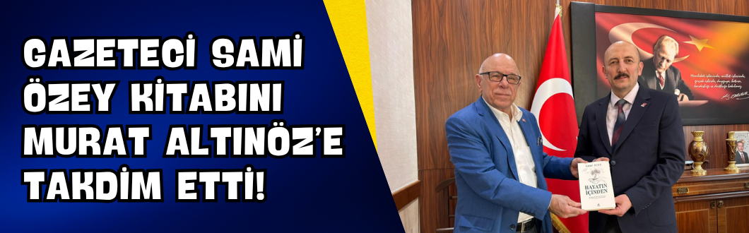 Gazeteci Sami Özey Kitabını Murat Altınöz’e Takdim Etti!