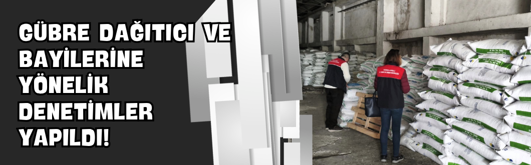 Gübre Dağıtıcı ve Bayilerine Yönelik Denetimler Yapıldı!