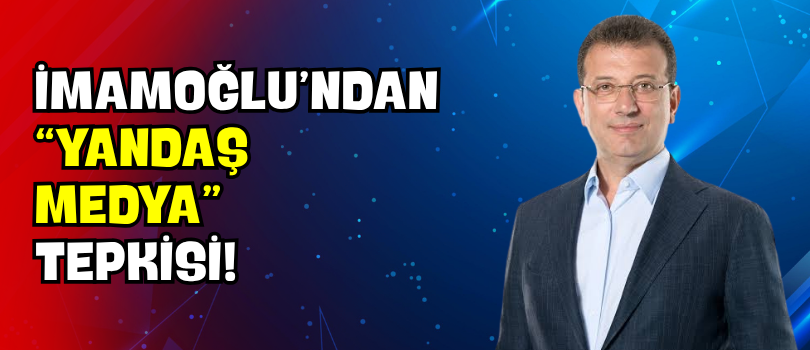 İmamoğlu’ndan “Yandaş Medya” Tepkisi!
