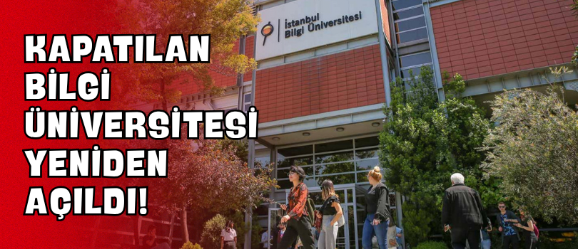 Kapatılan Bilgi Üniversitesi Yeniden Açıldı!