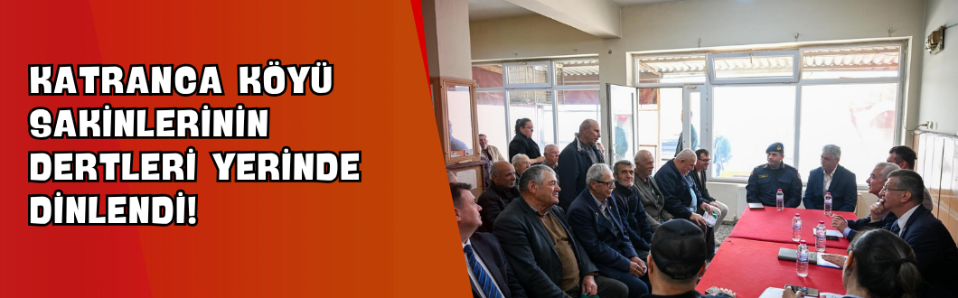Katranca Köyü Sakinlerinin Dertleri Yerinde Dinlendi!