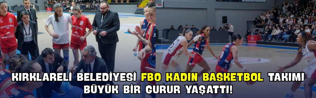 Kırklareli Belediyesi FBO Kadın Basketbol Takımı Büyük Bir Gurur Yaşattı!