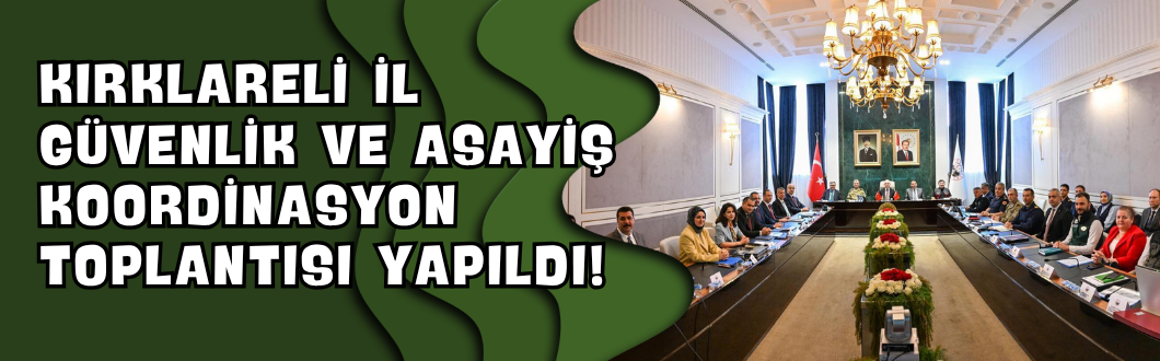 Kırklareli İl Güvenlik ve Asayiş Koordinasyon Toplantısı Yapıldı!