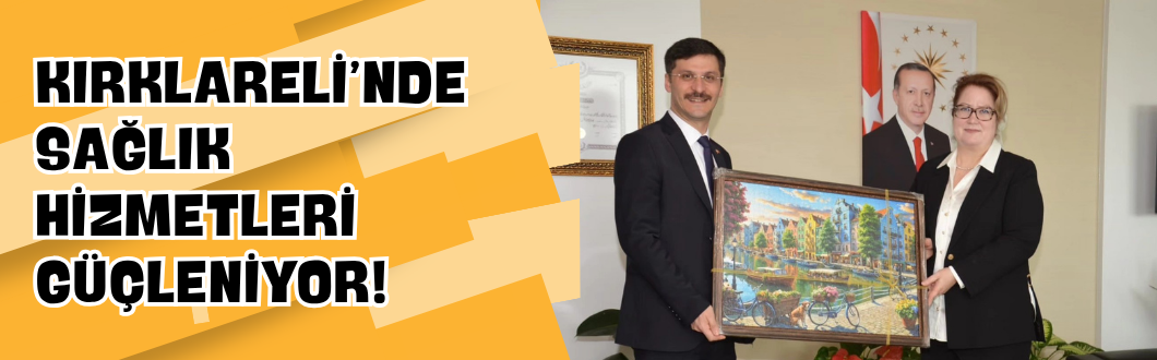 Kırklareli’nde Sağlık Hizmetleri Güçleniyor!