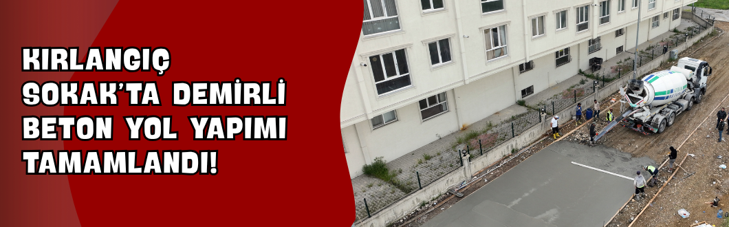 Kırlangıç Sokak’ta Demirli Beton Yol Yapımı Tamamlandı!