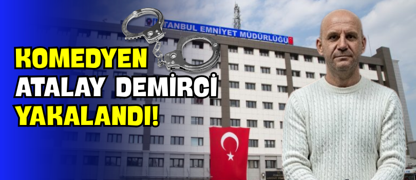 Komedyen Atalay Demirci Yakalandı!