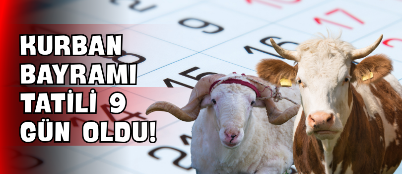 Kurban Bayramı Tatili 9 Gün Oldu!