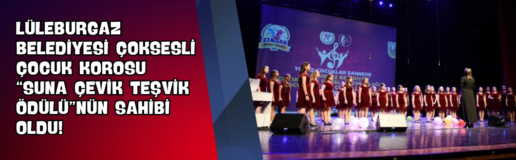Lüleburgaz Belediyesi Çoksesli Çocuk Korosu “Suna Çevik Teşvik Ödülü”nün Sahibi Oldu!