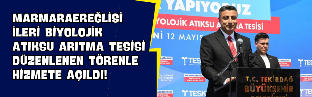 Marmaraereğlisi İleri Biyolojik Atıksu Arıtma Tesisi Düzenlenen Törenle Hizmete Açıldı!