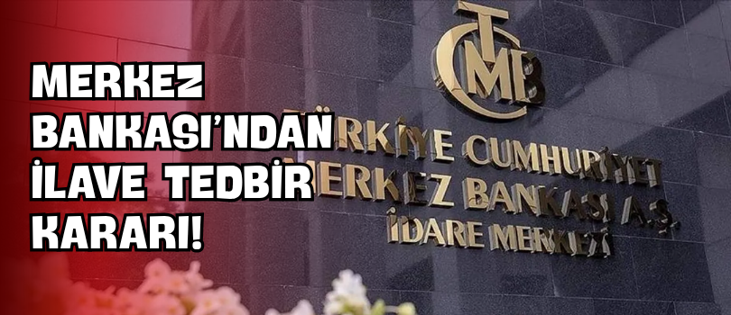 Merkez Bankası’ndan İlave Tedbir Kararı!