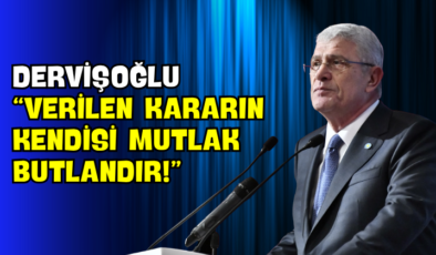 Dervişoğlu “Verilen Kararın Kendisi Mutlak Butlandır!”