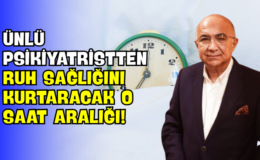 Ünlü Psikiyatristten Ruh Sağlığını Kurtaracak O Saat Aralığı!