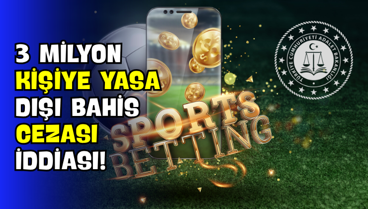 3 Milyon Kişiye Yasa Dışı Bahis Cezası İddiası!