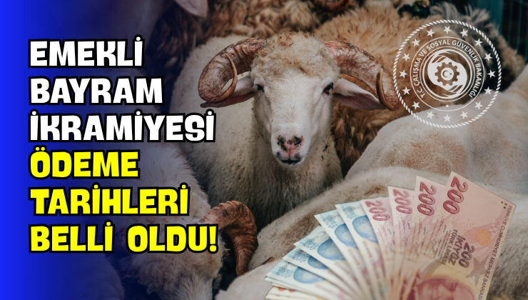 Emekli Bayram İkramiyesi Ödeme Tarihleri Belli Oldu!