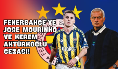 Fenerbahçe’ye Jose Mourinho ve Kerem Aktürkoğlu Cezası!