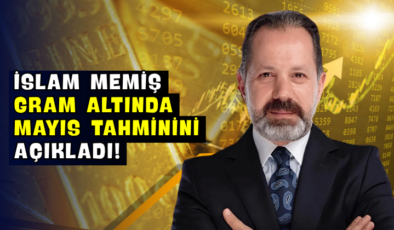 İslam Memiş Gram Altında Mayıs Tahminini Açıkladı!