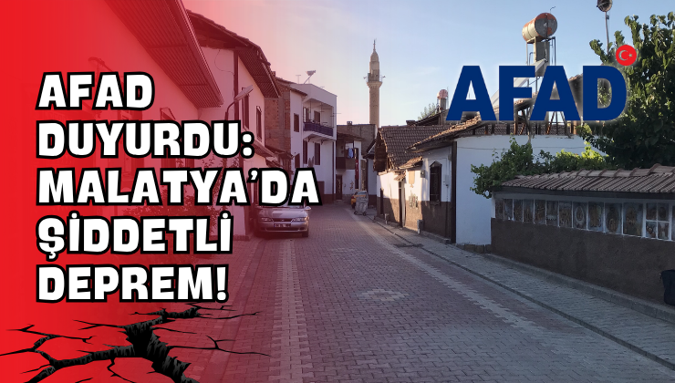AFAD Duyurdu: Malatya’da Şiddetli Deprem!